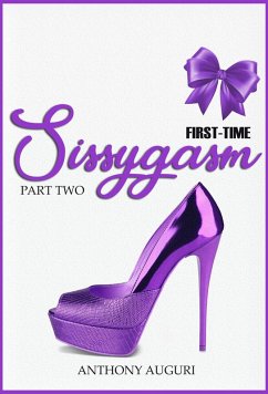 First-Time Sissygasm: Sissy Virgin Submission & Worship Discovery, Part Two (eBook, ePUB) - Auguri, Anthony