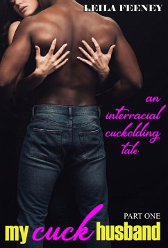 My Cuck Husband: An Interracial Cuckolding Tale, Part One (eBook, ePUB) - Feeney, Leila