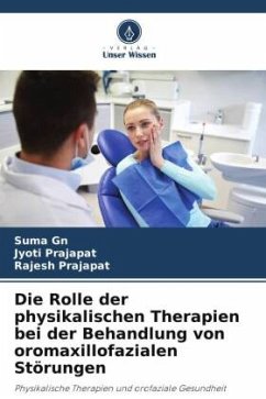 Die Rolle der physikalischen Therapien bei der Behandlung von oromaxillofazialen Störungen - Gn, Suma;Prajapat, Jyoti;Prajapat, Rajesh