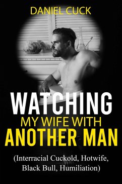 Watching My Wife with Another Man (Cuckold Erotica, #3) (eBook, ePUB) - Cuck, Daniel