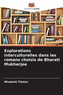 Explorations interculturelles dans les romans choisis de Bharati Mukherjee - Tilekar, Minakshi