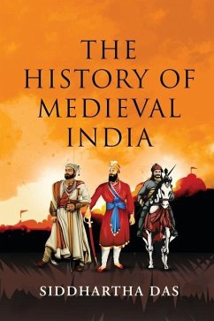 The History of Medieval India - Siddhartha Das