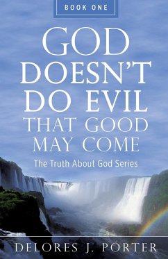 God Doesn't Do Evil That Good May Come - Porter, Delores J.