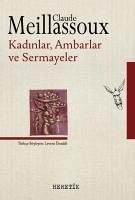 Kadinlar, Ambarlar, Sermayeler - Meillassoux, Claude