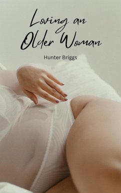 Loving an Older Woman (An Erotic Interracial Romance) (eBook, ePUB) - Briggs, Hunter