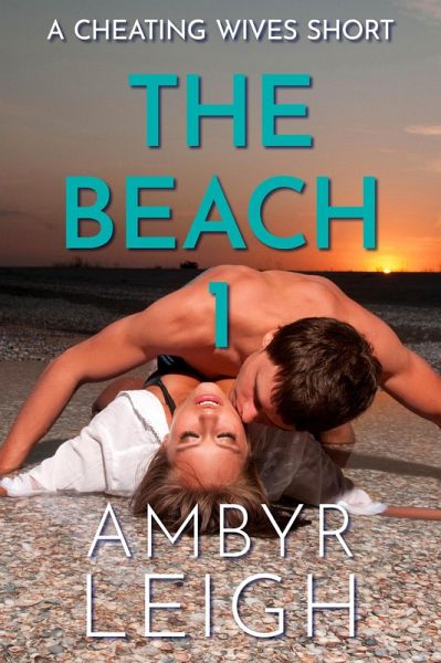 The Beach 1 (A Cheating Wives Short) (eBook, ePUB) The Beach 1 (A Cheating Wives Short) (eBook, ePUB)