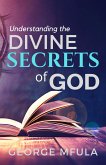 Understanding The Divine Secrets of God (eBook, ePUB)