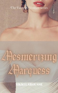 Mesmerizing Marquess (The Vampyre Venture, #2) (eBook, ePUB) - Larousse, Nikki