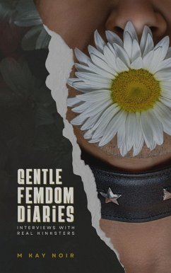 Gentle Femdom Diaries (Interviews with Kinksters) (eBook, ePUB) - Noir, M Kay