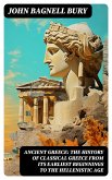 ANCIENT GREECE: The History of Classical Greece from Its Earliest Beginnings to the Hellenistic Age (eBook, ePUB)