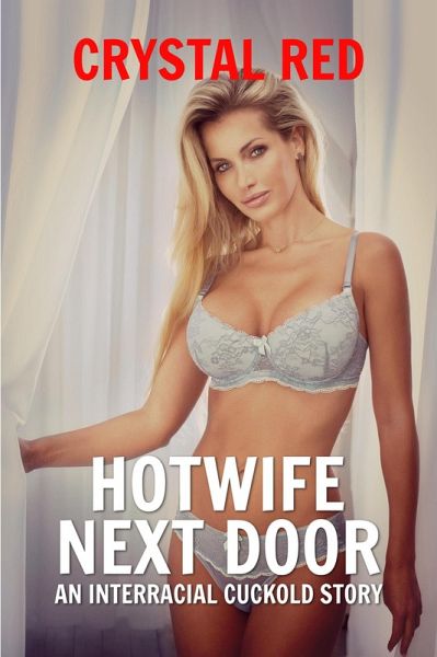 Hotwife Next Door An Interracial Cuckold Story (eBook, ePUB)