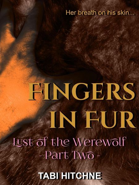 Fingers in Fur (Lust of the Werewolf, #2) (eBook, ePUB) Fingers in Fur (Lust of the Werewolf, #2) (eBook, ePUB)