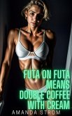 Futa on Futa Means Double Coffee with Cream (Futa on Futa Fertile Madness Collection, #2) (eBook, ePUB)