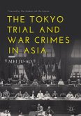 The Tokyo Trial and War Crimes in Asia (eBook, ePUB) The Tokyo Trial and War Crimes in Asia (eBook, ePUB)