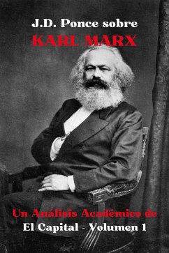 J.D. Ponce sobre Karl Marx: Un Análisis Académico de El Capital - Volumen 1 (eBook, ePUB) - Ponce, J.D.