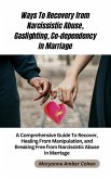 Ways to Recover from Narcissistic Abuse, Gaslighting, Co-dependency in Marriage (eBook, ePUB)