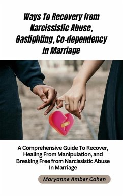 Ways to Recover from Narcissistic Abuse, Gaslighting, Co-dependency in Marriage (eBook, ePUB) - Amber Cohen, Maryanne