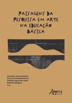 Paisagens da Pesquisa em Arte na Educação Básica (eBook, ePUB) - Guimarães, Alexandre José