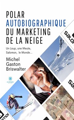 Polar autobiographique du marketing de la neige (eBook, ePUB) - Briswalter, Michel Gaston