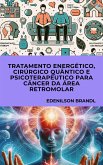 Tratamento Energético, Cirúrgico Quântico e Psicoterapêutico para Câncer da Área Retromolar (eBook, ePUB)