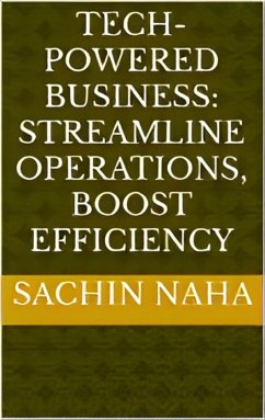 Tech-Powered Business: Streamline Operations, Boost Efficiency (eBook, ePUB) - Naha, Sachin