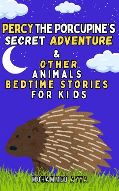 Percy the Porcupine's Secret Adventure & Other Animals (eBook, ePUB) - Ayya, Mohammed