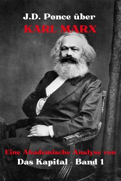 J.D. Ponce über Karl Marx: Eine Akademische Analyse von Das Kapital - Band 1 (eBook, ePUB) - Ponce, J.D.