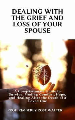 Dealing with the Grief and Loss of Your Spouse (eBook, ePUB) - Kimberly Rose Walter, Prof.