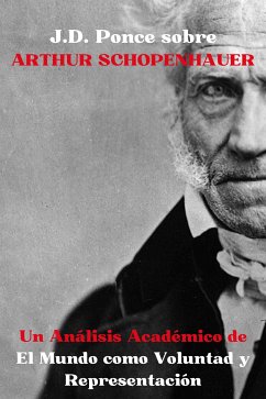 Cover J.D. Ponce sobre Arthur Schopenhauer: Un Análisis Académico de El Mundo como Voluntad y Representación (eBook, ePUB)