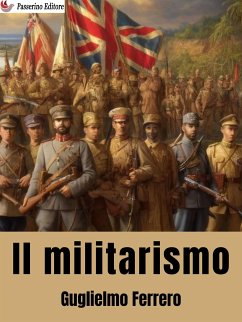 Il militarismo (eBook, ePUB) - Ferrero, Guglielmo