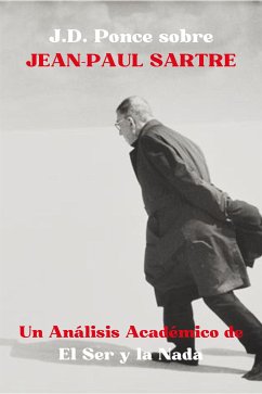 J.D. Ponce sobre Jean-Paul Sartre: Un Análisis Académico de El Ser y la Nada (eBook, ePUB) - Ponce, J.D.