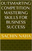 Outsmarting Competition: Mastering Skills for Business Success (eBook, ePUB)