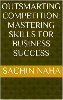 Outsmarting Competition: Mastering Skills for Business Success (eBook, ePUB) - Naha, Sachin