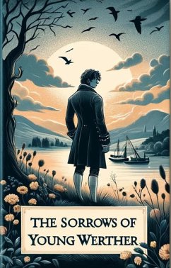 The Sorrows Of Young Werther(Illustrated) (eBook, ePUB) - wolfgang von goethe, Johann