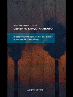 Cemento e inquinamento. Riflessioni sulla nocività del più diffuso materiale da costruzione (eBook, ePUB) - Piero Galli, Raffaele