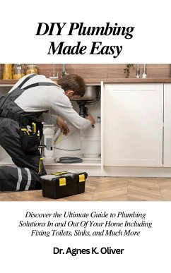 DIY Plumbing Made Easy (eBook, ePUB) - Agnes K. Oliver, Dr.
