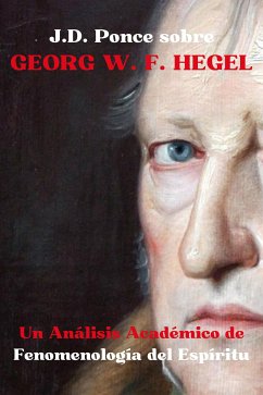 J.D. Ponce sobre Georg W. F. Hegel: Un Análisis Académico de Fenomenología del Espíritu (eBook, ePUB) - Ponce, J.D.