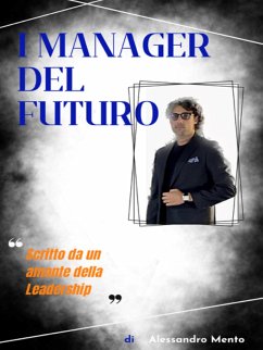 I Manager Del Futuro (eBook, ePUB) - Mento, Alessandro