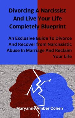 Divorcing A Narcissist and Live Your Life Completely Blueprint (eBook, ePUB) - Amber Cohen, Maryanne