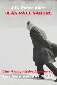 J.D. Ponce über Jean-Paul Sartre: Eine Akademische Analyse von Das Sein und das Nichts (eBook, ePUB) - Ponce, J.D.