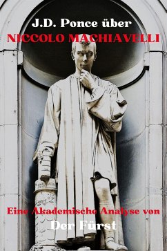 J.D. Ponce zu Niccolo Machiavelli: Eine Akademische Analyse von Der Fürst (eBook, ePUB) - Ponce, J.D.