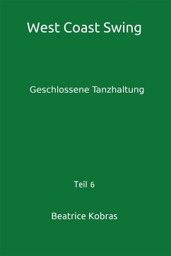 West Coast Swing - Geschlossene Tanzhaltung - Teil 6 (eBook, ePUB) - Kobras, Beatrice