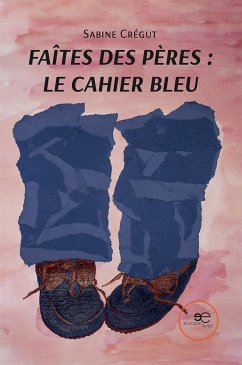 Faîtes des pères: le cahier bleu (eBook, ePUB) - Crégut, Sabine