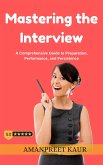 Mastering the Interview: A Comprehensive Guide to Preparation, Performance, and Persistence (eBook, ePUB)