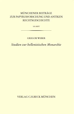 Münchener Beiträge zur Papyrusforschung Heft 123: Studien zur hellenistischen Monarchie (eBook, PDF) - Weber, Gregor