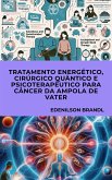 Tratamento Energético, Cirúrgico Quântico e Psicoterapêutico para Câncer da Ampola de Vater (eBook, ePUB)