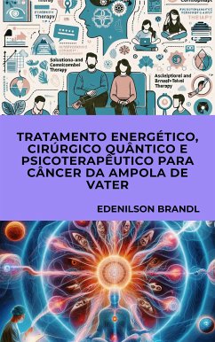 Tratamento Energético, Cirúrgico Quântico e Psicoterapêutico para Câncer da Ampola de Vater (eBook, ePUB) - Brandl, Edenilson