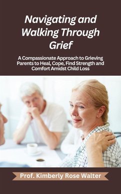 Navigating and Walking Through Grief (eBook, ePUB) - Kimberly Rose Walter, Prof.