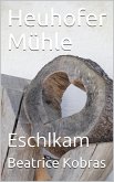 Heuhofer Mühle - Eschlkam (eBook, ePUB)