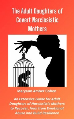 The Adult Daughters of Covert Narcissistic Mothers (eBook, ePUB) - Amber Cohen, Maryann